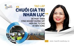 Tạo lập chuỗi giá trị nhân lực để phát triển công nghiệp đường sắt hiện đại tự chủ và bền vững