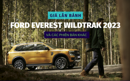 Giá lăn bánh Ford Everest Wildtrak và cập nhật các phiên bản 2023