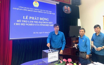 Công đoàn GTVT Việt Nam phát động quyên góp, ủng hộ làm Nhà Đại đoàn kết 