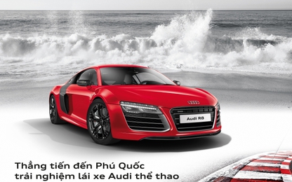 Sẵn sàng cho "Trải nghiệm Audi" 2015 tại Phú Quốc