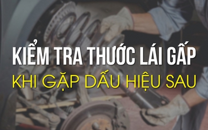 Kiểm tra thước lái gấp khi gặp các dấu hiệu sau