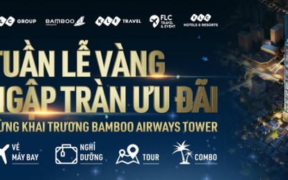 “Đại tiệc” ưu đãi nhân dịp Khai trương Bamboo Airways Tower 265 Cầu Giấy